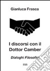 I discorsi con il dottor Camber. Dialoghi filosofici libro