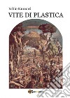 Vite di plastica libro di Nunnari Fabio