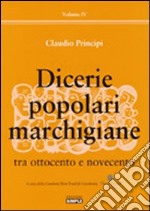 Dicerie popolari marchigiane. Vol. 4: Tra Ottocento e Novecento libro