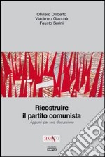 Ricostruire il partito comunista. Appunti per una discussione libro