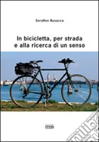 In bicicletta, per strada e alla ricerca di un senso libro