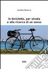 In bicicletta, per strada e alla ricerca di un senso libro