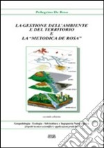 La gestione dell'ambiente e del territorio e la «metodica De Rosa» libro