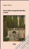 Storia della storiografia filosofica. Lezioni libro di Morresi Ruggero