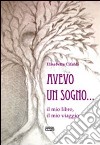 Avevo un sogno... il mio libro, il mio viaggio libro