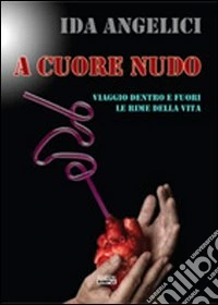 A cuore nudo. Viaggio dentro e fuori le rime della vita libro