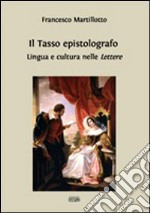 Il Tasso epistolografo. Lingua e cultura nelle «Lettere» libro