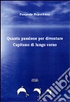 Quanta passione per diventare capitano di lungo corso libro di Napolitano Pasquale