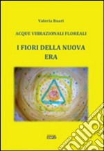 I fiori della Nuova Era. Acque vibrazionali floreali