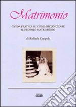 Matrimonio. Guida pratica su come organizzare il proprio matrimonio libro