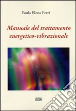 Manuale del trattamento energetico-vibrazionale libro