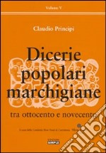 Dicerie popolari marchigiane. Vol. 5: Tra Ottocento e Novecento libro