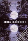 Cronaca di albe lunari libro