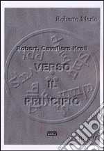 Verso il principio. Robert, Cavaliere Krall. Vol. 5 libro