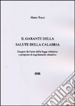 Il garante della salute della Calabria. Esegesi del testo della legge istitutiva e proposta di regolamento attuativo libro