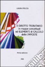 Il diritto tributario in mappe concettuali ed elementi di calcolo delle imposte libro