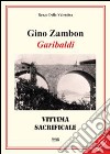 Gino Zambon. Garibaldi. Vittima sacrificale libro