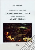 La scienza ha ritrovato il Giardino dell'Eden dove hanno vissuto Adamo ed Eva libro