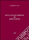 Sulla legge morale di John Locke libro di De Dominicis Emilio