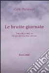 Le brutte giornate. Trappole e congiure del piccolo vivere quotidiano libro di Pannacci Carlo