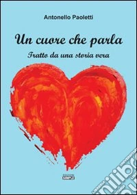 Un cuore che parla. Tratto da una storia vera