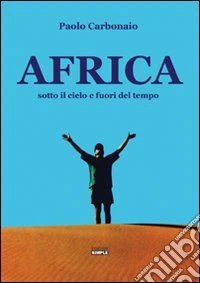 Africa sotto il cielo e fuori del tempo libro
