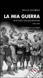 La mia guerra. Diario del servizio militare 1942-1944 libro