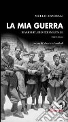 La mia guerra. Diario del servizio militare 1942-1944 libro