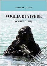 Voglia di vivere (carpe diem) libro