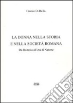 La donna nella storia e nella società romana. Da Romolo all'età di Nerone libro