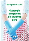 Economia domestica ad impatto zero libro di De Castro Mariagrazia