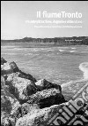 Il fiume Tronto tra antropizzazione, degrado e abbandono. Riqualificazione ambientale e biofitodepurazione libro di Cesaroni Antonella