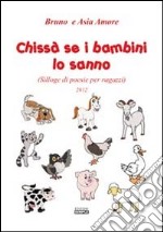 Chissà se i bambini lo sanno (Silloge di poesie per ragazzi) libro