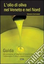 L'olio di oliva nel Veneto e nel Nord. Guida alla conoscenza, all'acquisto e al consumo dell'oro verde libro