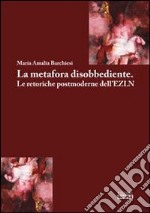 La metafora disobbediente. Le retoriche postmoderne dell'EZLN