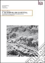 L'acropoli di Gortina. La tavola «A» della carta archeologica della città di Gortina