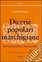 Dicerie popolari marchigiane. Vol. 1: Tra Ottocento e Novecento libro