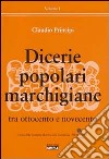 Dicerie popolari marchigiane. Vol. 1: Tra Ottocento e Novecento libro di Principi Claudio