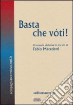 Basta che vóti! Commedia dialettale in tre atti. Ediz. multilingue