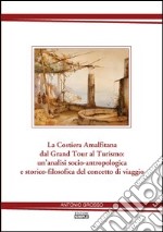 La costiera amalfitana dal Grand tour al turismo: un'analisi socio-antropologica e storico-filosofica del concetto di viaggio