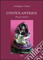 Contus Antigus. Ritagli di memoria. Ediz. sarda e italiana libro