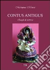 Contus Antigus. Ritagli di memoria. Ediz. sarda e italiana libro