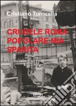 Crudele Roma popolare mia sparita libro