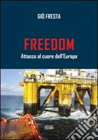 Freedom. Attacco al cuore dell'Europa libro