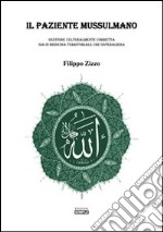 Il paziente mussulmano. Gestione culturalmente corretta sia in medicina territoriale che ospedaliera libro