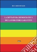 La dittatura democratica dei lavoratori garantiti libro