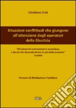 Situazioni conflittuali che giungono all'attenzione degli operatori della giustizia. Percorsi di mediazione familiare libro