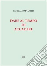 Dare al tempo di accadere