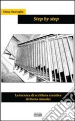 Step by step. La tecnica di scrittura creativa di Dario Amadei libro