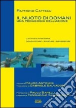 Il nuoto di domani. Una pedagogia dell'azione libro